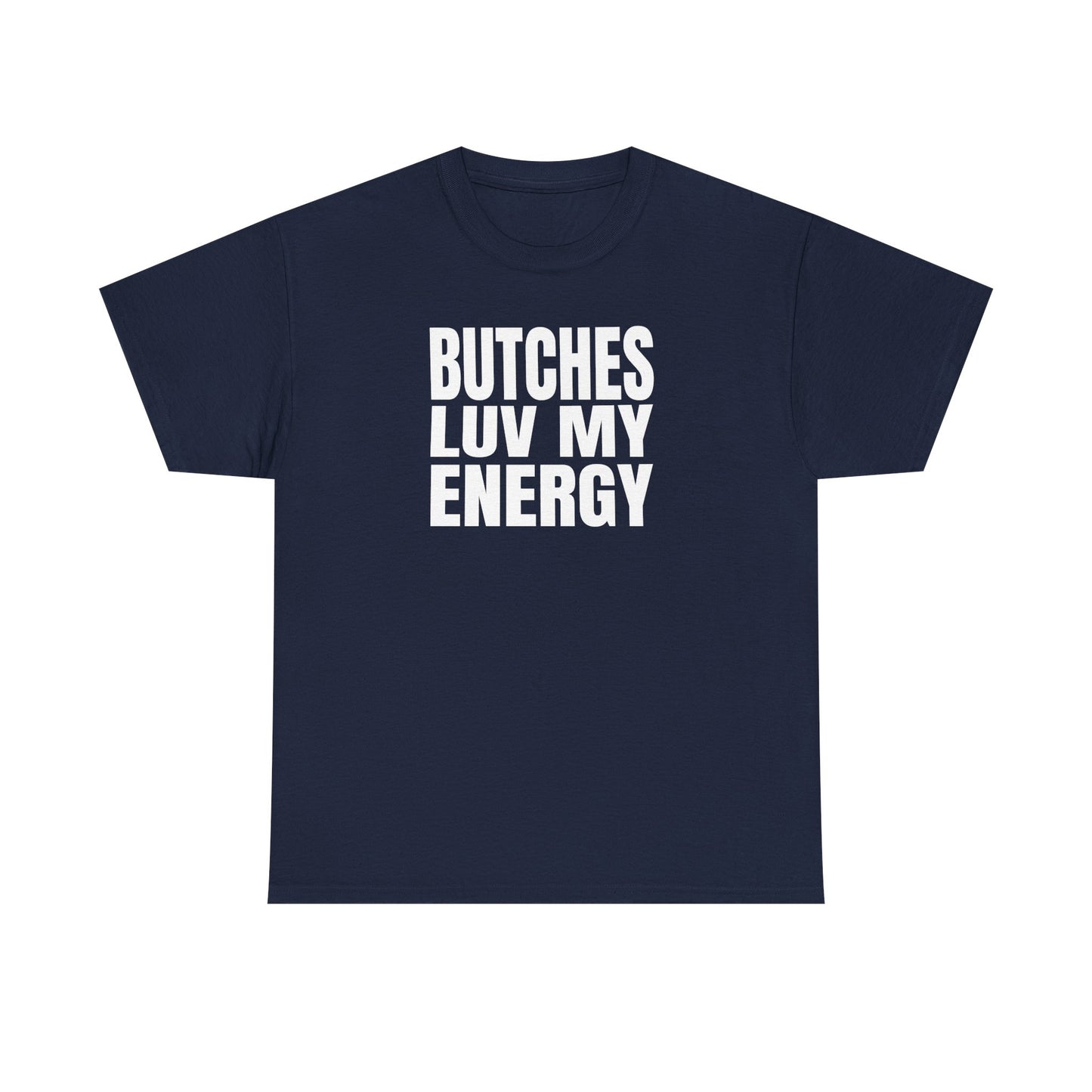 Butches Love My Energy Unisex T-Shirt