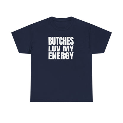 Butches Love My Energy Unisex T-Shirt