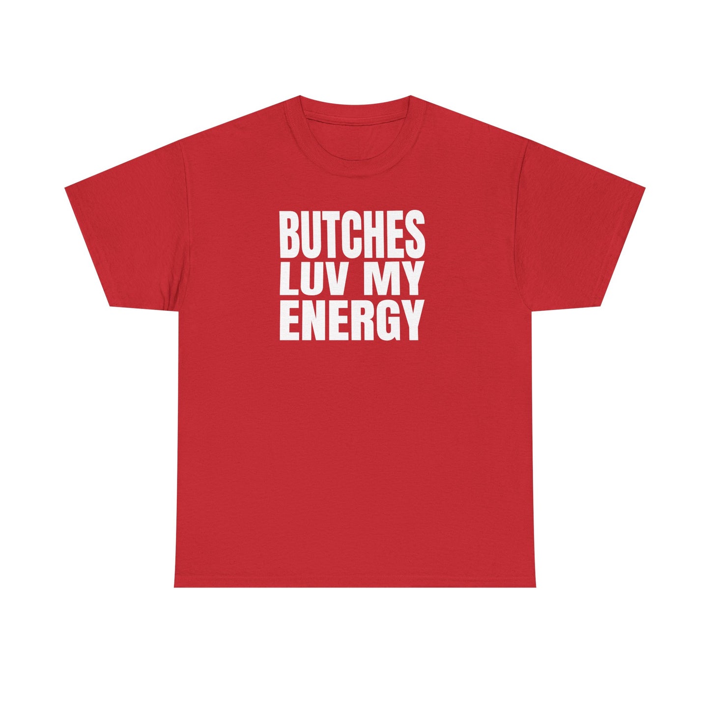 Butches Love My Energy Unisex T-Shirt