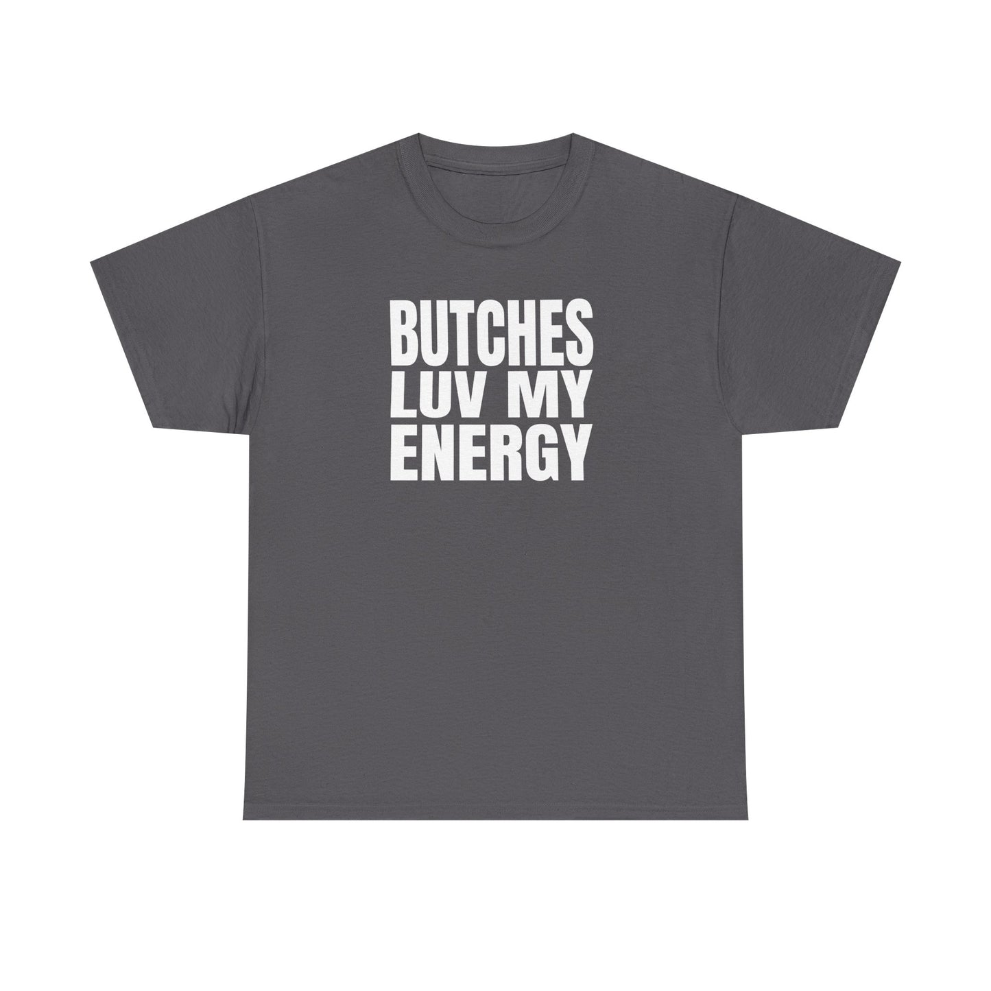 Butches Love My Energy Unisex T-Shirt