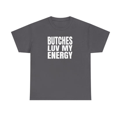 Butches Love My Energy Unisex T-Shirt