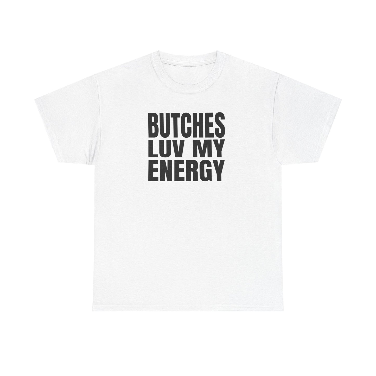 Butches Love My Energy Unisex T-Shirt