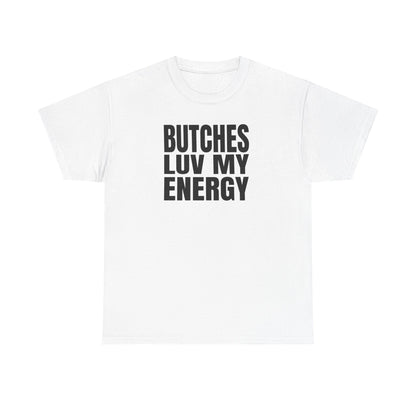 Butches Love My Energy Unisex T-Shirt