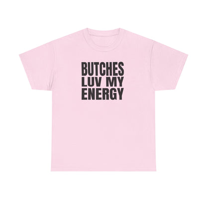 Butches Love My Energy Unisex T-Shirt