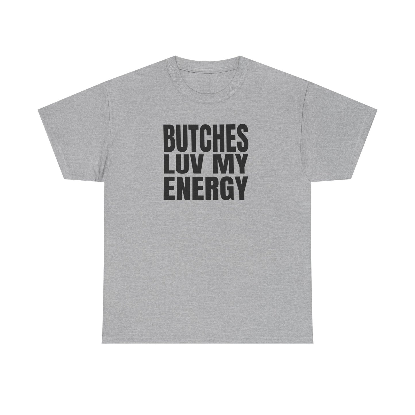 Butches Love My Energy Unisex T-Shirt