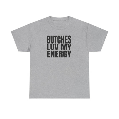 Butches Love My Energy Unisex T-Shirt