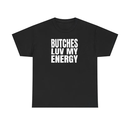 Butches Love My Energy Unisex T-Shirt
