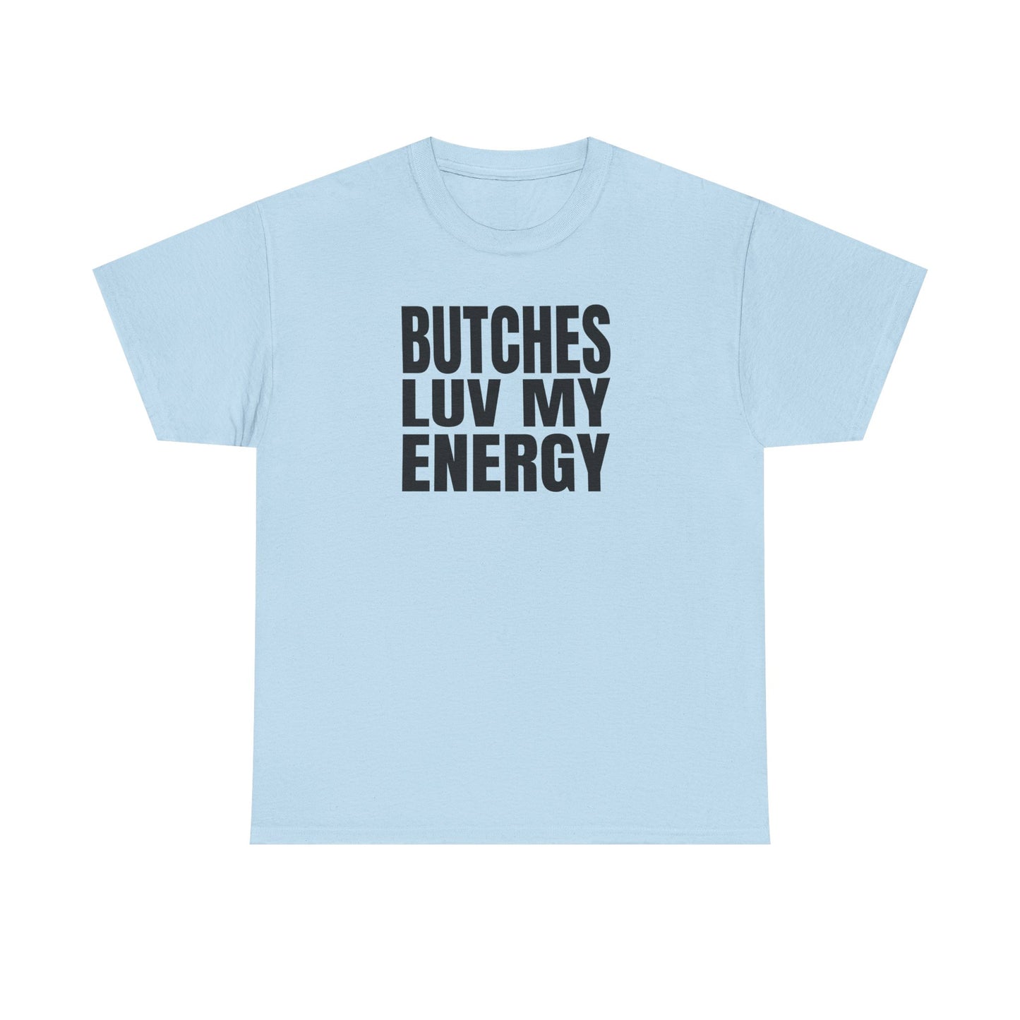 Butches Love My Energy Unisex T-Shirt